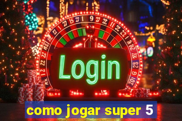 como jogar super 5